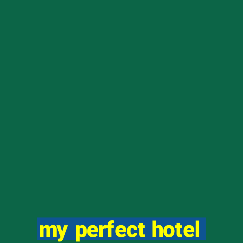 my perfect hotel